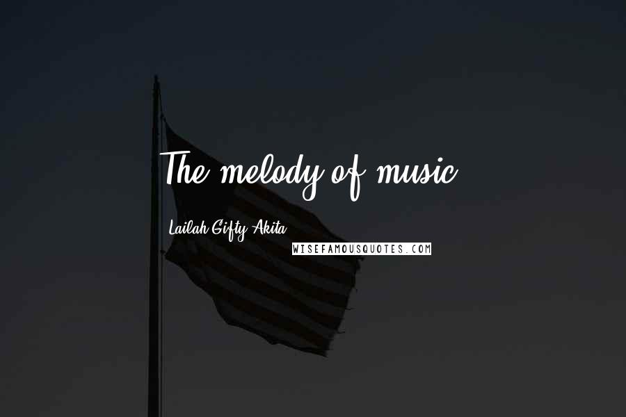 Lailah Gifty Akita Quotes: The melody of music!