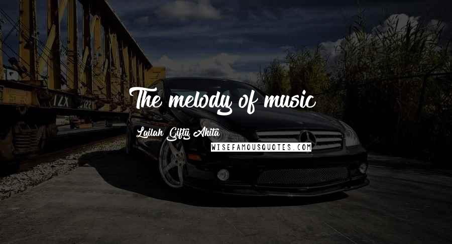 Lailah Gifty Akita Quotes: The melody of music!