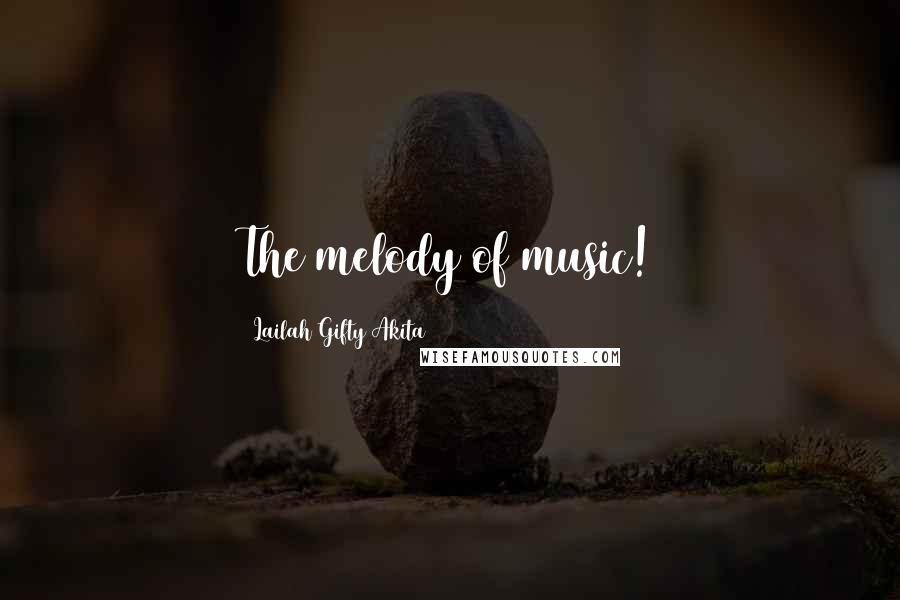 Lailah Gifty Akita Quotes: The melody of music!