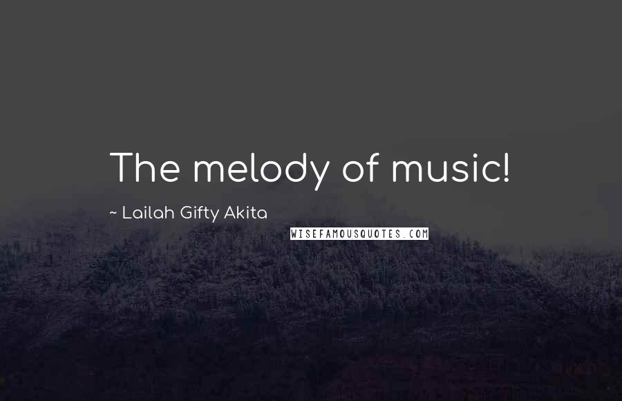 Lailah Gifty Akita Quotes: The melody of music!