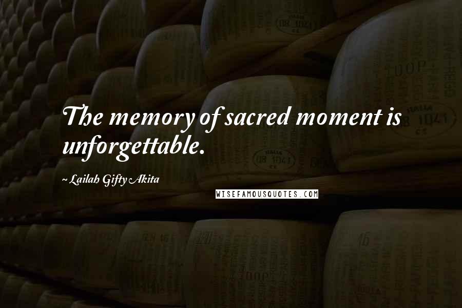 Lailah Gifty Akita Quotes: The memory of sacred moment is unforgettable.