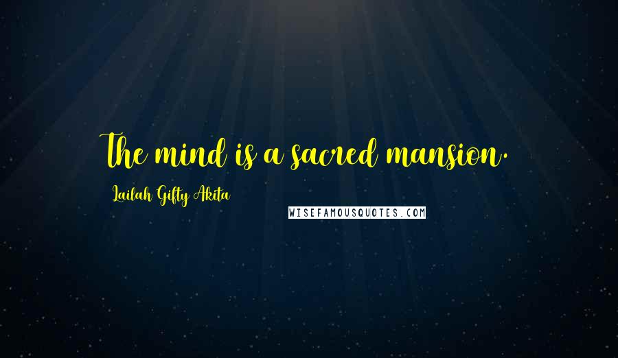 Lailah Gifty Akita Quotes: The mind is a sacred mansion.