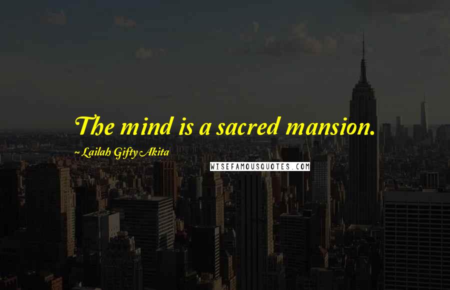 Lailah Gifty Akita Quotes: The mind is a sacred mansion.