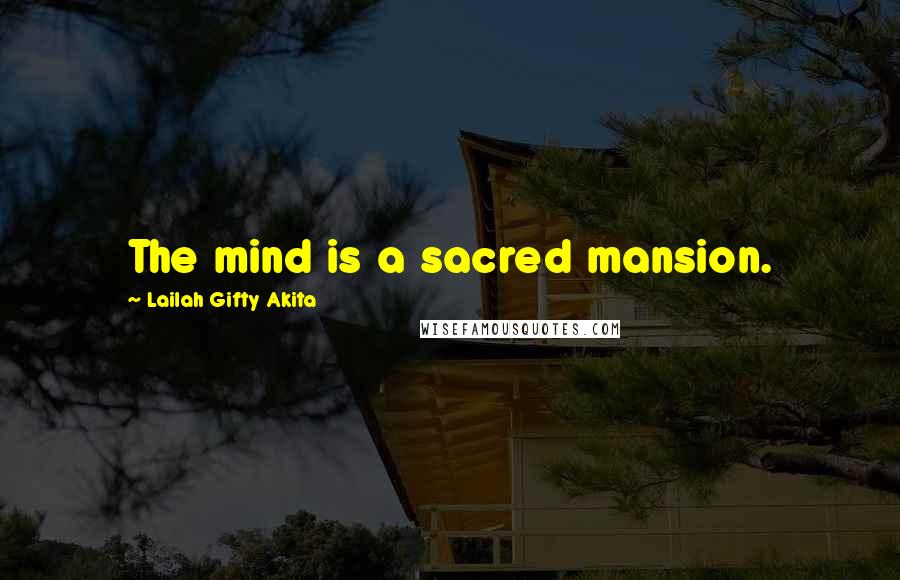 Lailah Gifty Akita Quotes: The mind is a sacred mansion.