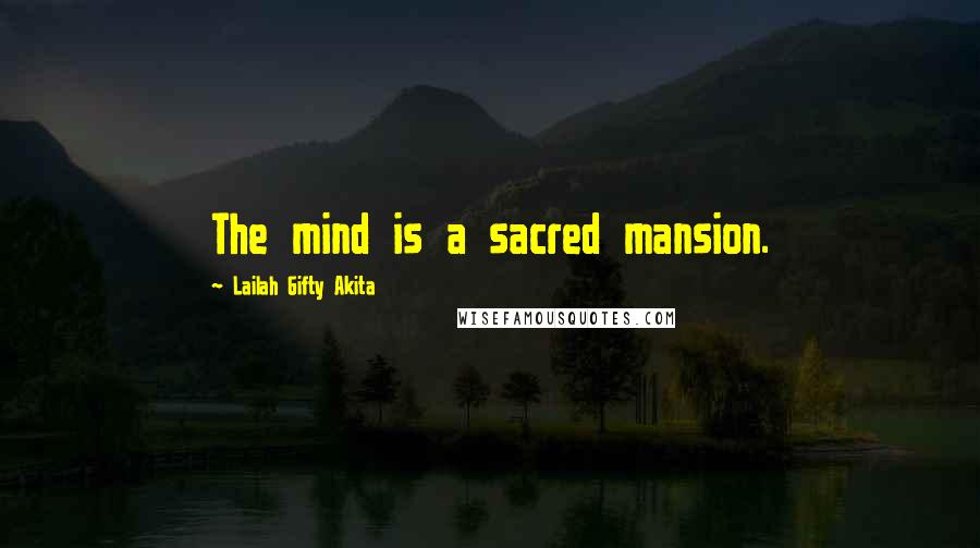 Lailah Gifty Akita Quotes: The mind is a sacred mansion.