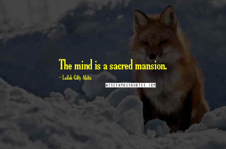 Lailah Gifty Akita Quotes: The mind is a sacred mansion.