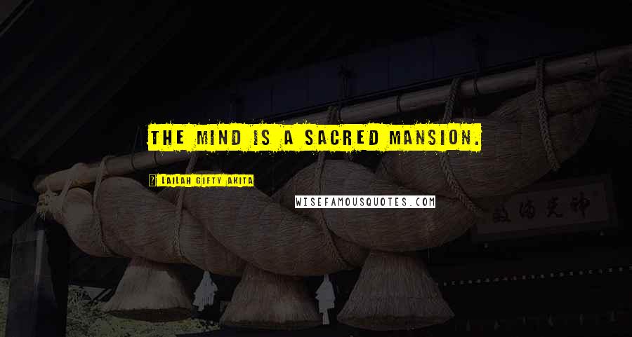 Lailah Gifty Akita Quotes: The mind is a sacred mansion.