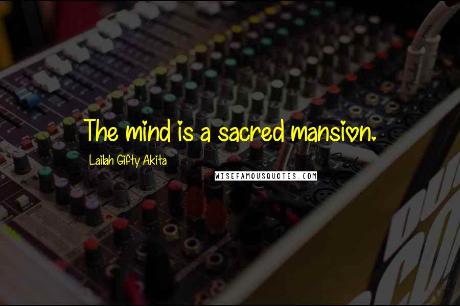 Lailah Gifty Akita Quotes: The mind is a sacred mansion.