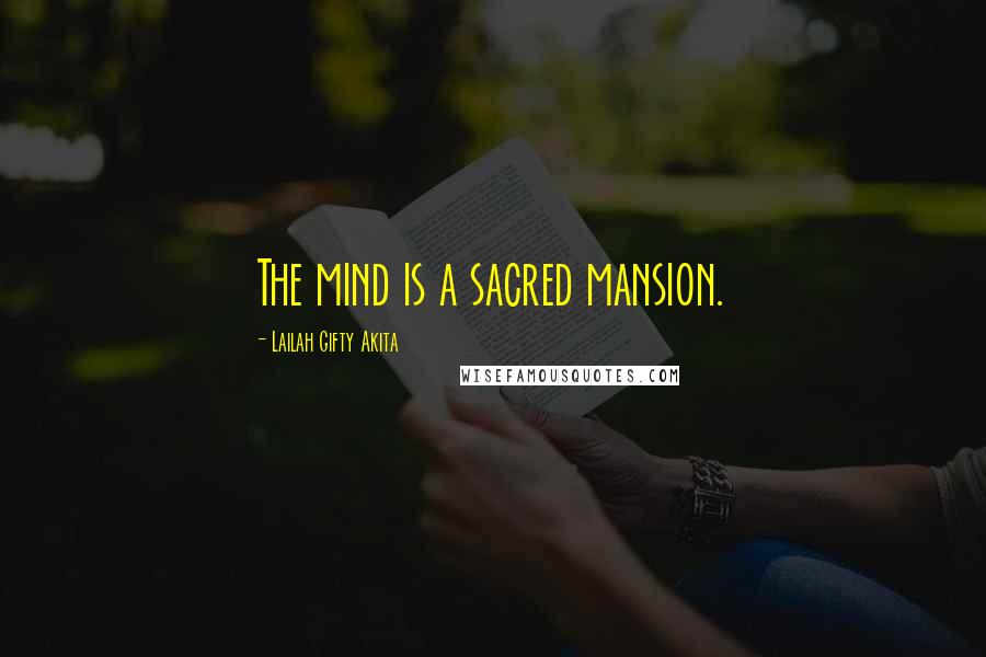 Lailah Gifty Akita Quotes: The mind is a sacred mansion.