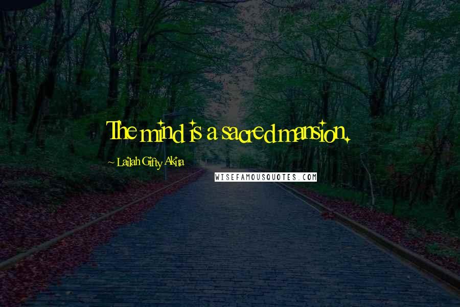 Lailah Gifty Akita Quotes: The mind is a sacred mansion.