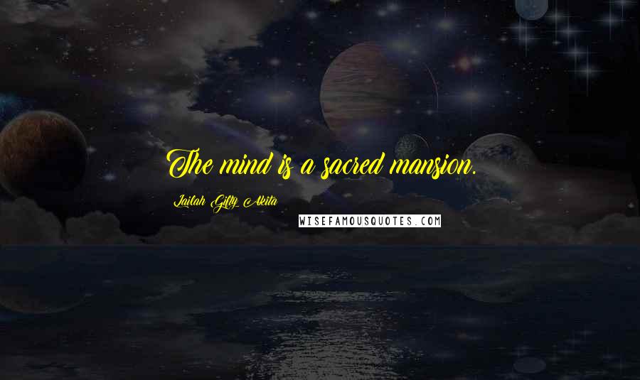 Lailah Gifty Akita Quotes: The mind is a sacred mansion.