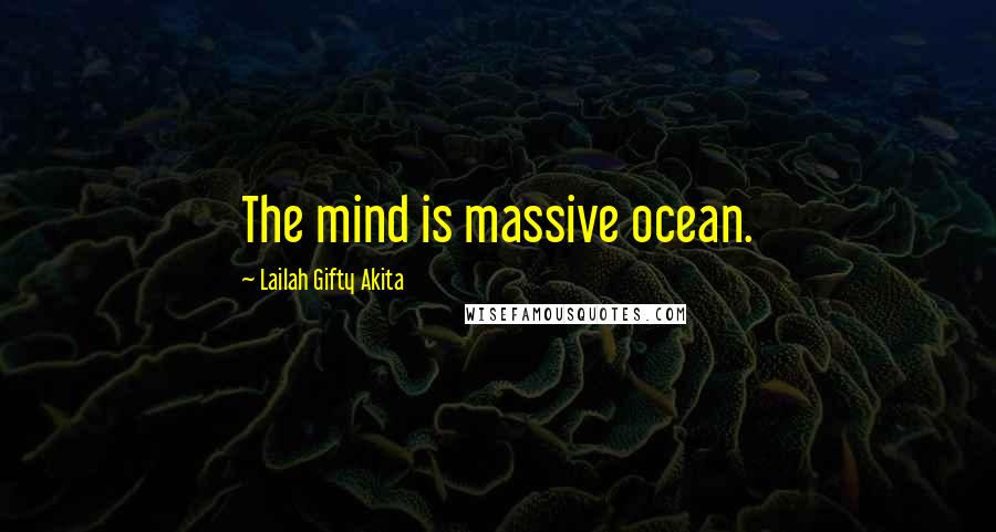 Lailah Gifty Akita Quotes: The mind is massive ocean.
