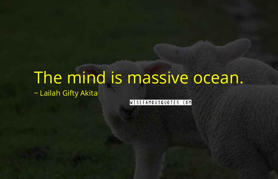 Lailah Gifty Akita Quotes: The mind is massive ocean.