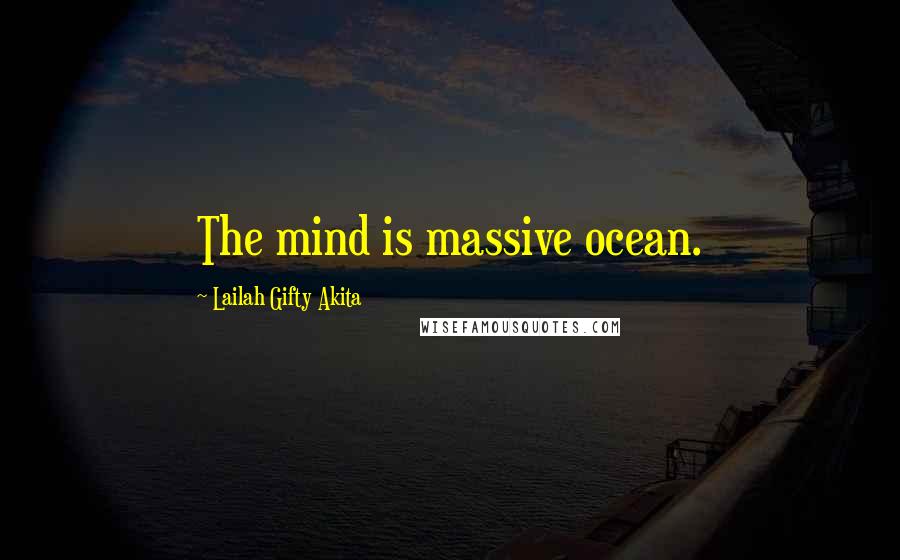 Lailah Gifty Akita Quotes: The mind is massive ocean.