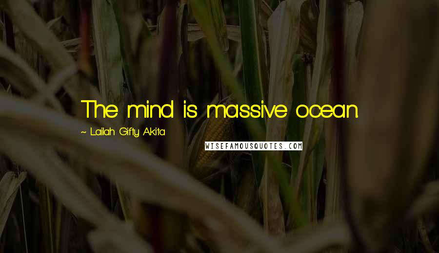 Lailah Gifty Akita Quotes: The mind is massive ocean.