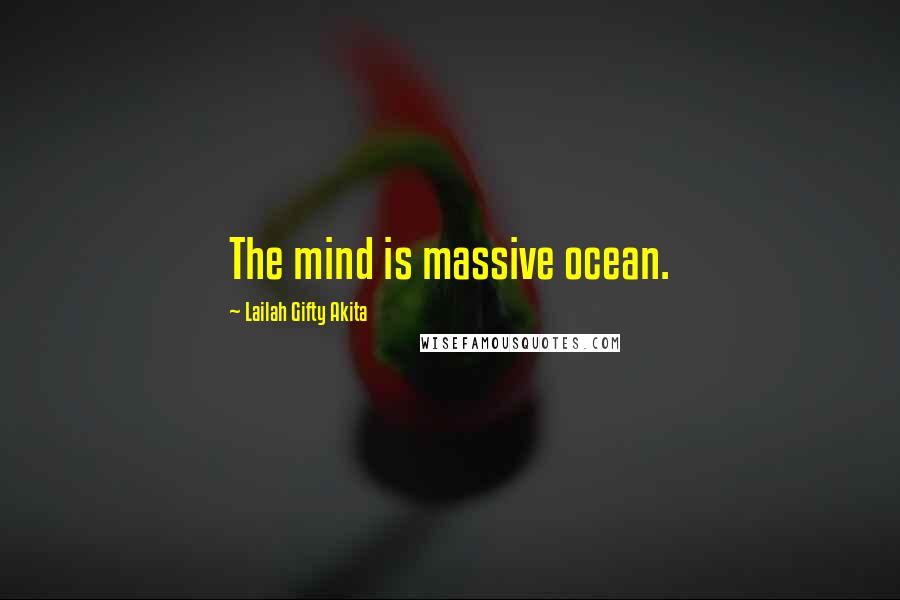 Lailah Gifty Akita Quotes: The mind is massive ocean.