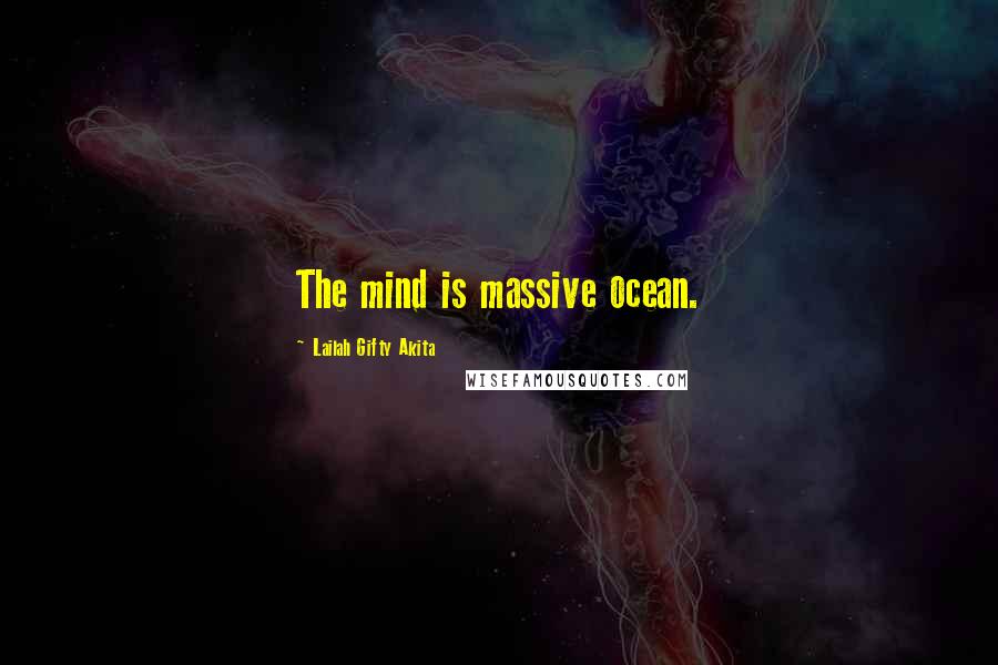Lailah Gifty Akita Quotes: The mind is massive ocean.