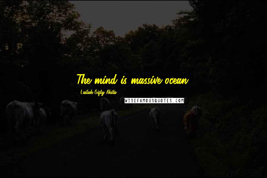 Lailah Gifty Akita Quotes: The mind is massive ocean.