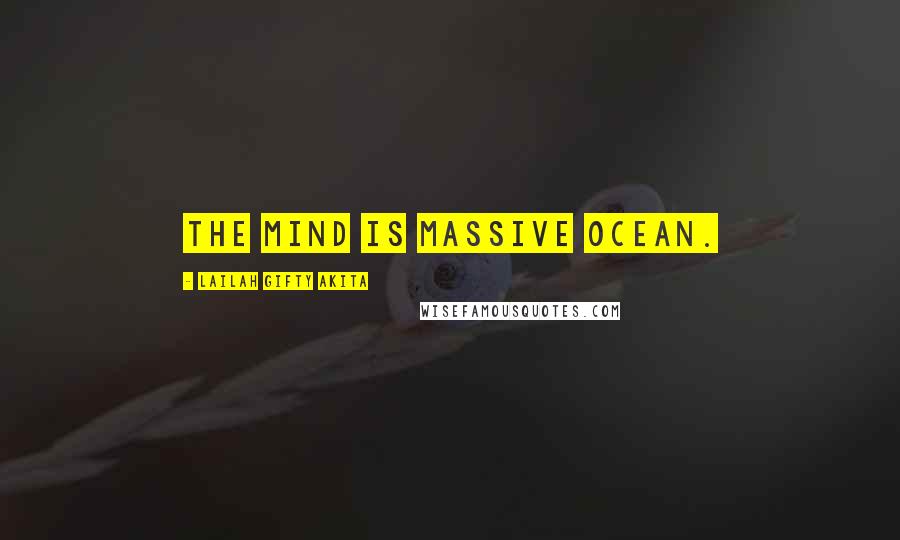 Lailah Gifty Akita Quotes: The mind is massive ocean.
