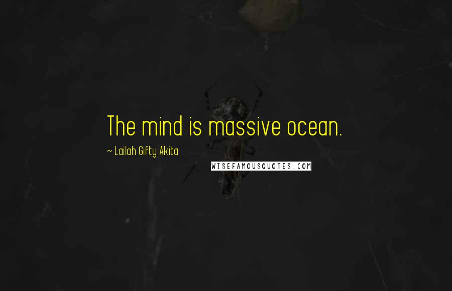 Lailah Gifty Akita Quotes: The mind is massive ocean.