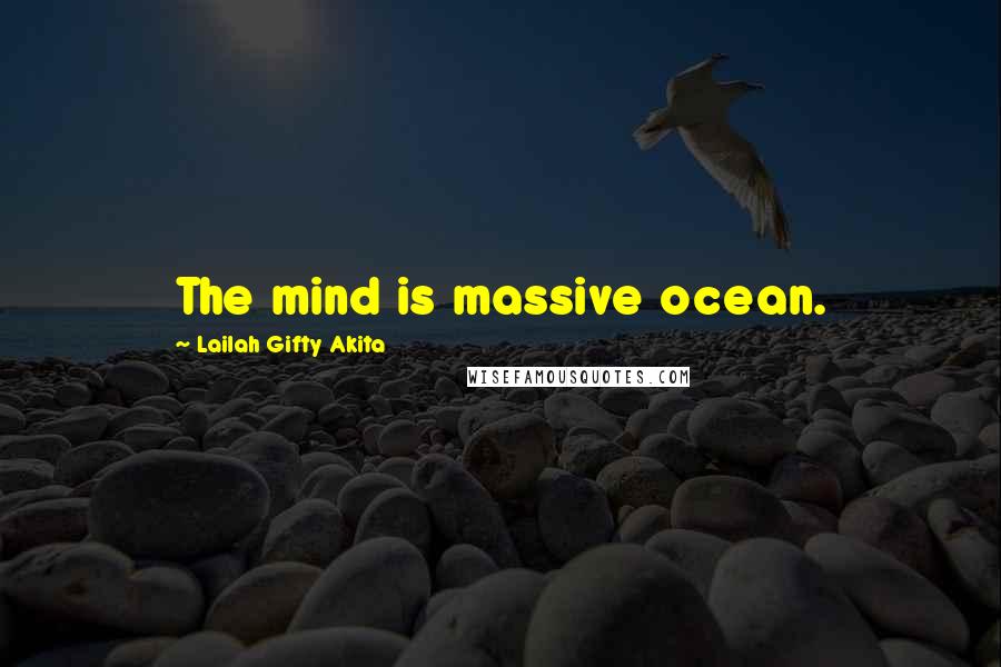 Lailah Gifty Akita Quotes: The mind is massive ocean.