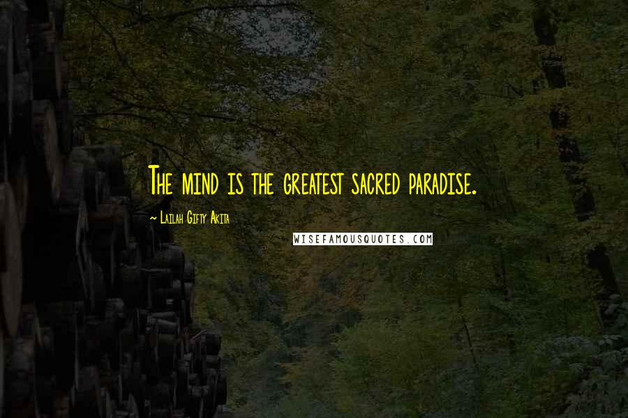 Lailah Gifty Akita Quotes: The mind is the greatest sacred paradise.
