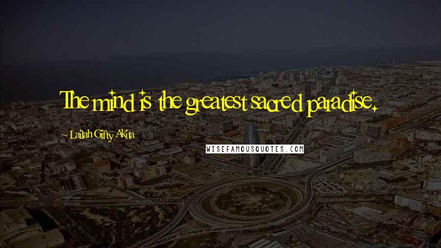 Lailah Gifty Akita Quotes: The mind is the greatest sacred paradise.