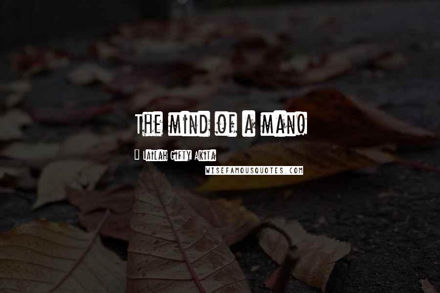 Lailah Gifty Akita Quotes: The mind of a man!