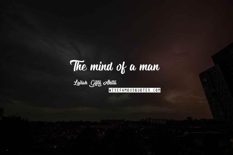 Lailah Gifty Akita Quotes: The mind of a man!