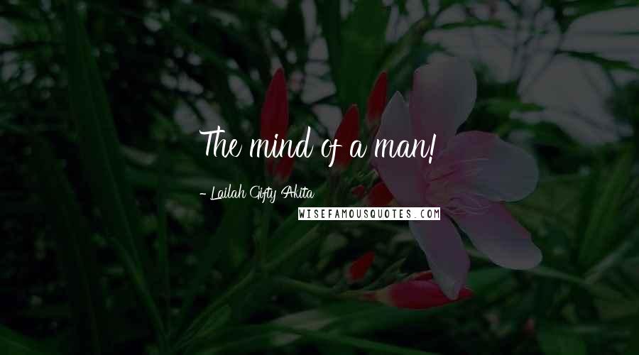 Lailah Gifty Akita Quotes: The mind of a man!