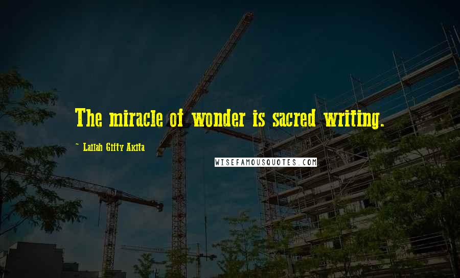 Lailah Gifty Akita Quotes: The miracle of wonder is sacred writing.