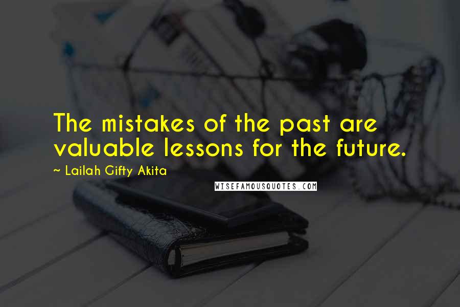 Lailah Gifty Akita Quotes: The mistakes of the past are valuable lessons for the future.
