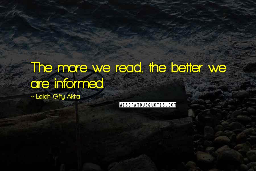 Lailah Gifty Akita Quotes: The more we read, the better we are informed.