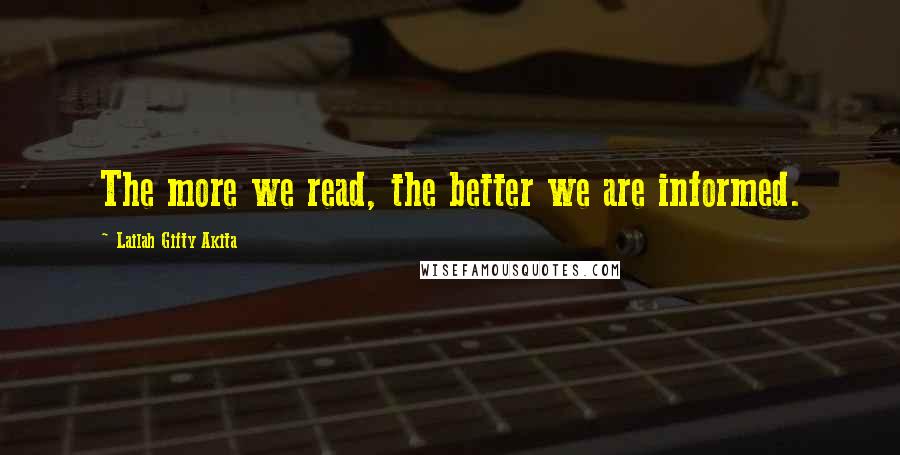 Lailah Gifty Akita Quotes: The more we read, the better we are informed.