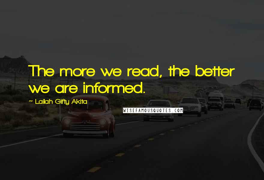 Lailah Gifty Akita Quotes: The more we read, the better we are informed.