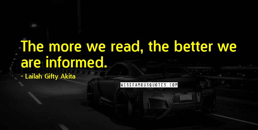 Lailah Gifty Akita Quotes: The more we read, the better we are informed.