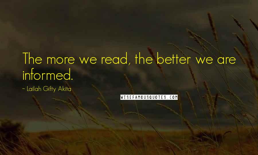 Lailah Gifty Akita Quotes: The more we read, the better we are informed.