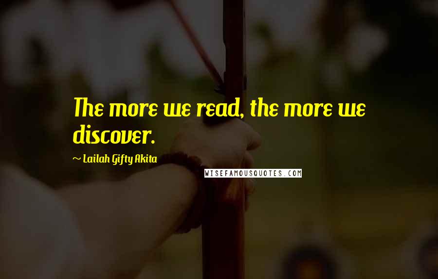 Lailah Gifty Akita Quotes: The more we read, the more we discover.