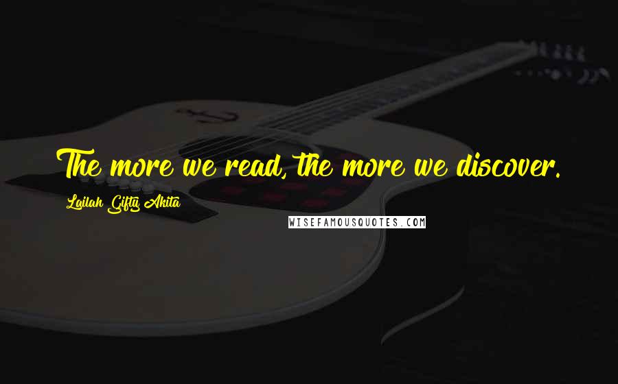 Lailah Gifty Akita Quotes: The more we read, the more we discover.