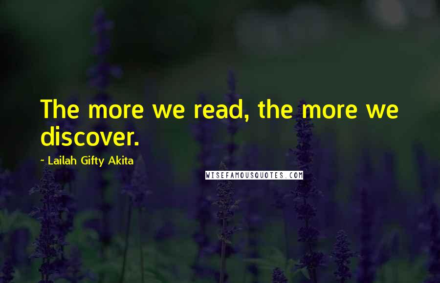 Lailah Gifty Akita Quotes: The more we read, the more we discover.