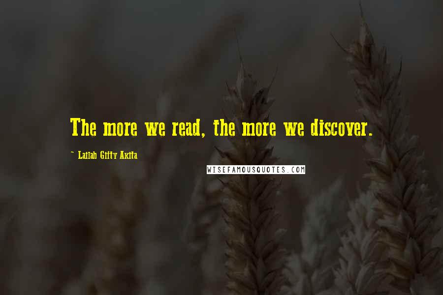 Lailah Gifty Akita Quotes: The more we read, the more we discover.