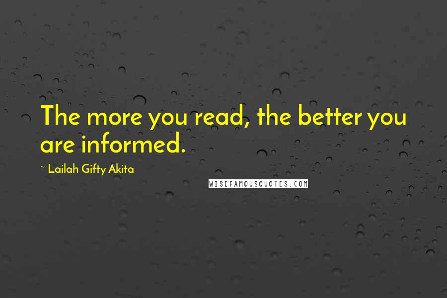 Lailah Gifty Akita Quotes: The more you read, the better you are informed.