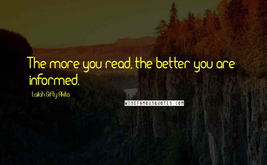 Lailah Gifty Akita Quotes: The more you read, the better you are informed.