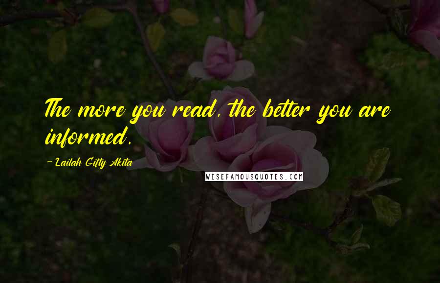 Lailah Gifty Akita Quotes: The more you read, the better you are informed.