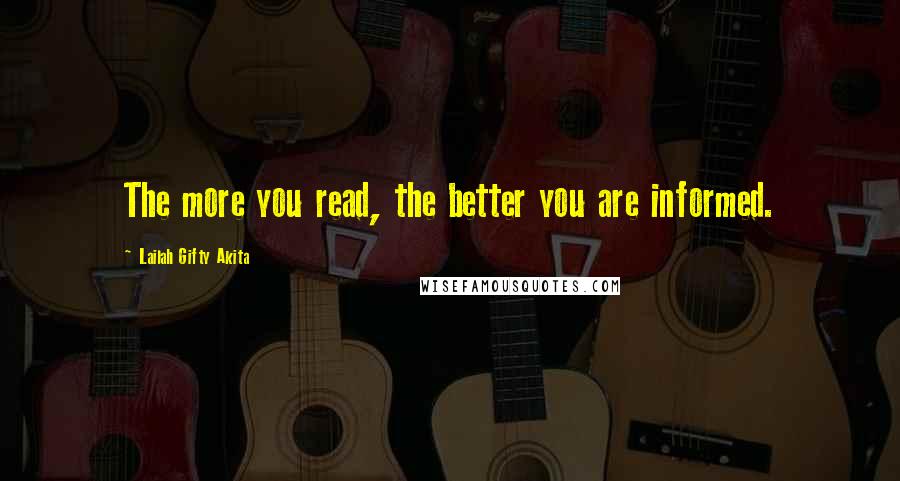 Lailah Gifty Akita Quotes: The more you read, the better you are informed.