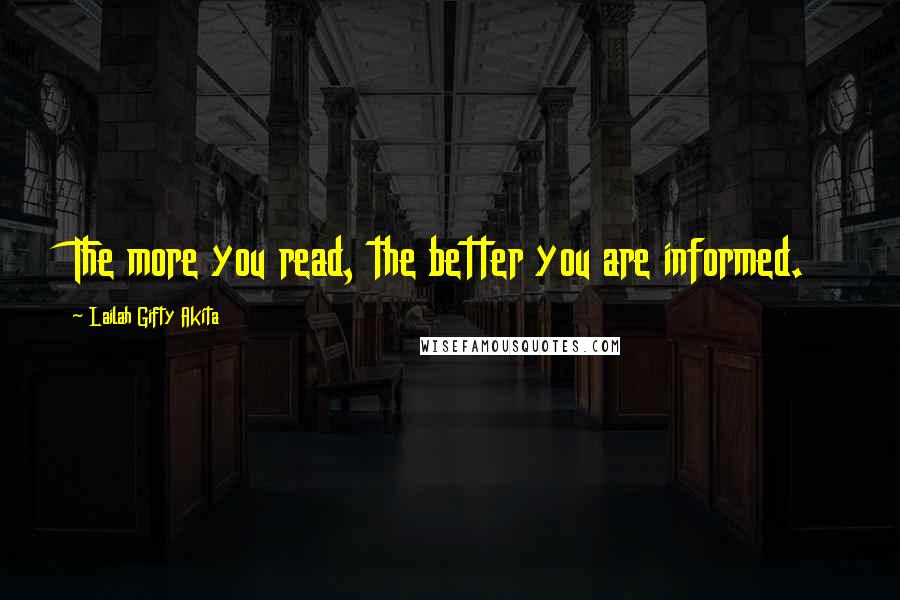 Lailah Gifty Akita Quotes: The more you read, the better you are informed.