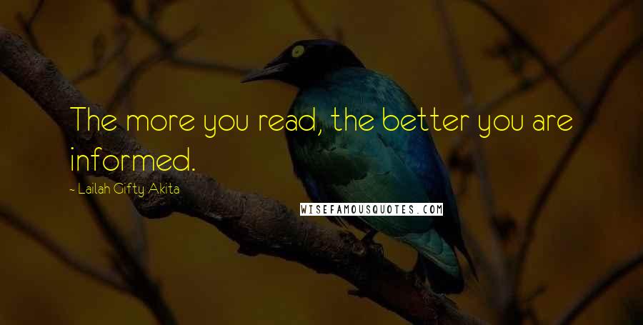 Lailah Gifty Akita Quotes: The more you read, the better you are informed.