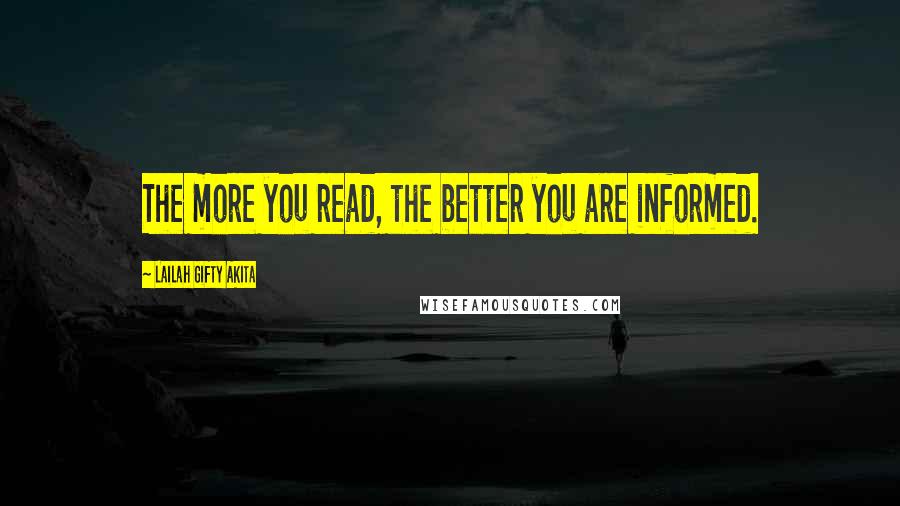 Lailah Gifty Akita Quotes: The more you read, the better you are informed.