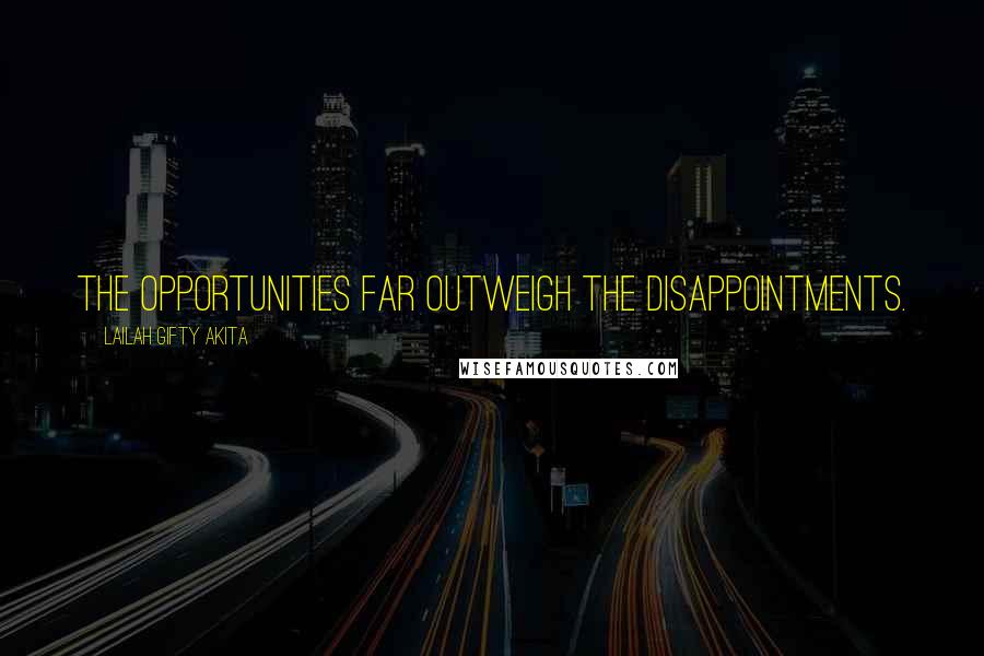 Lailah Gifty Akita Quotes: The opportunities far outweigh the disappointments.