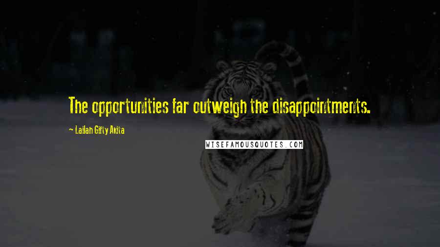 Lailah Gifty Akita Quotes: The opportunities far outweigh the disappointments.